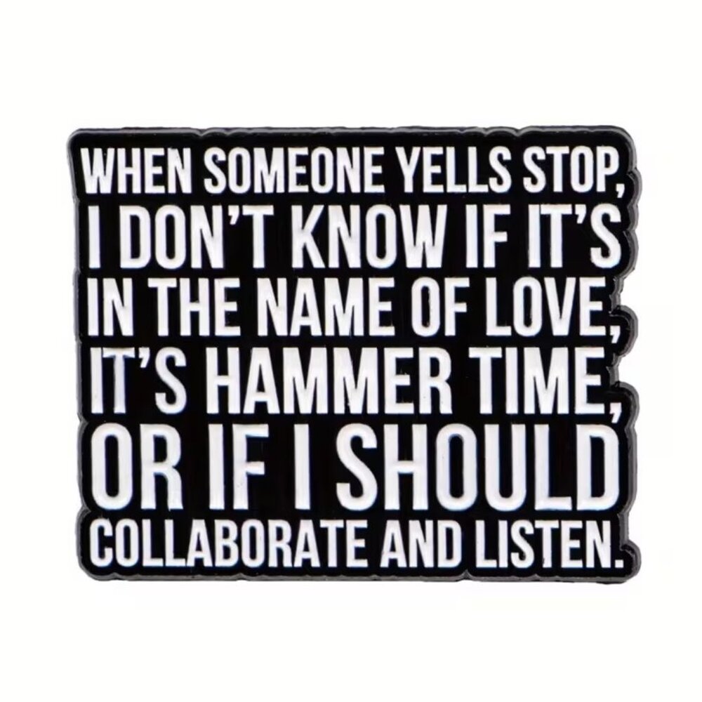 When Someone Yells Stop Name of Love Hammertime Collaborate Listen Enamel Pin